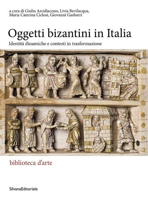 Gli oggetti bizantini in Italia. Identità dinamiche e contesti in trasformazione