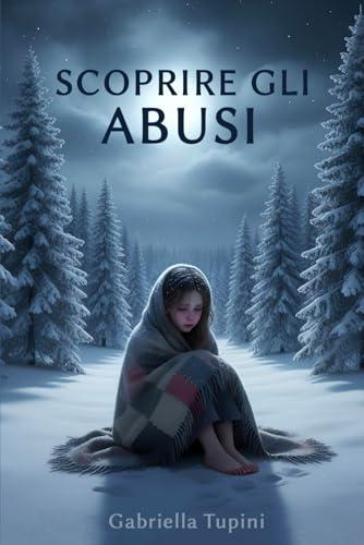 Scoprire gli abusi: Una Guida Essenziale per Riconoscere, Comprendere e Intervenire