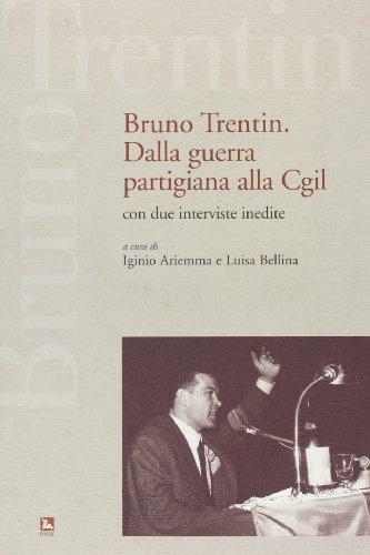 Bruno Trentin. Dalla guerra partigiana alla CGIL