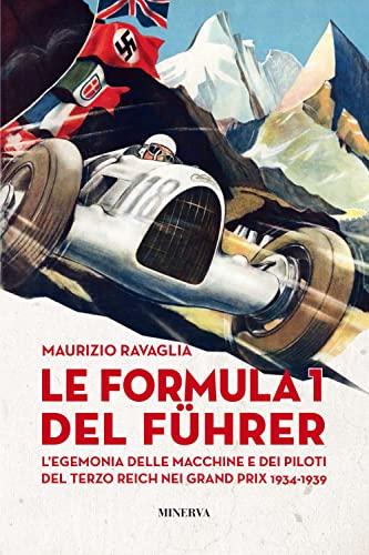 La Formula 1 del Führer: L'egemonia delle macchine e dei piloti del Terzo Reich nei Grand Prix, 1934-1939