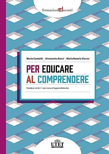 Per educare al comprendere. Rendere visibili il pensiero e l'apprendimento