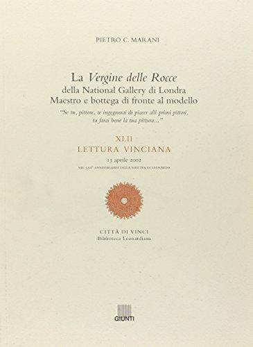 La Vergine delle Rocce della National Gallery di Londra. Maestro e bottega di fronte al modello. XLII Lettura vinciana (13 aprile 2002)