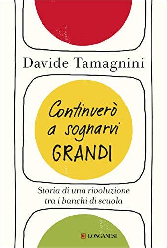 Continuerò a sognarvi grandi: Storia di una rivoluzione tra i banchi di scuola