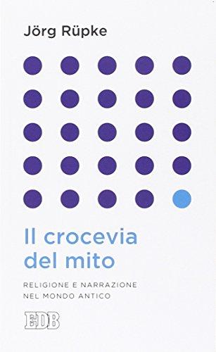 Il crocevia del mito. Religione e narrazione nel mondo antico