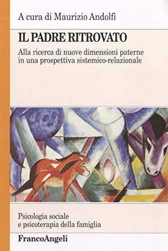 Il padre ritrovato. Alla ricerca di nuove dimensioni paterne in una prospettiva sistemico-relazionale