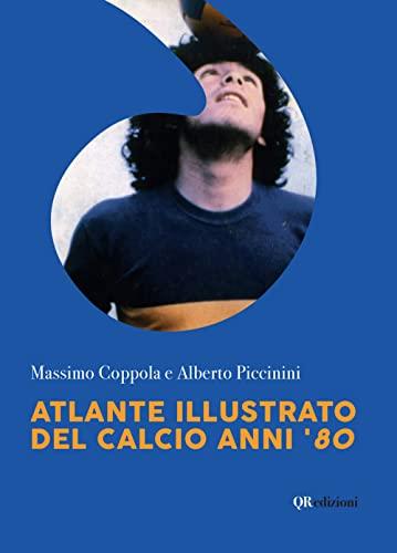 Atlante illustrato del calcio anni '80. Ediz. illustrata