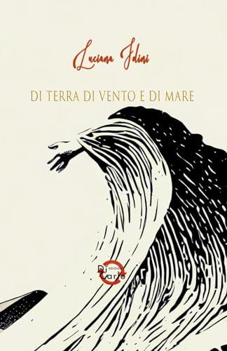 Di terra di vento e di mare - Luciana Idini
