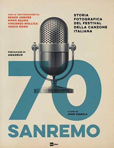 70 Sanremo. Storia fotografica del festival della canzone italiana. Ediz. a colori