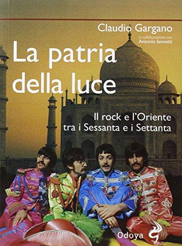 La patria della luce: Rock e Oriente tra gli anni '60 e '70