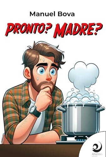 Pronto? Madre?