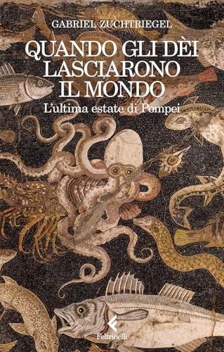 Quando gli dèi lasciarono il mondo. L'ultima estate di Pompei