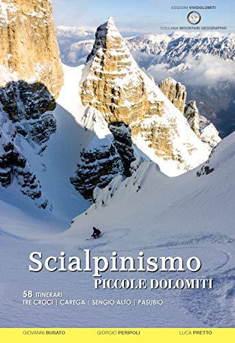 Scialpinismo nelle Piccole Dolomiti: 58 Itinerari tra Tre Croci, Carega, Sengio Alto e Pasubio