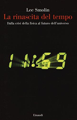 La rinascita del tempo. Dalla crisi della fisica al futuro dell'universo