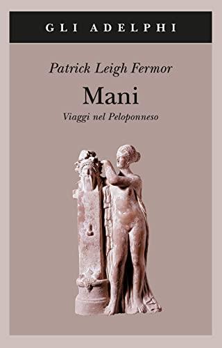 Mani. Viaggi nel Peloponneso - Patrick Leigh Fermor