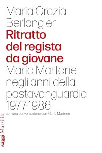 Ritratto del regista da giovane. Mario Martone negli anni della postavanguardia 1977-1986