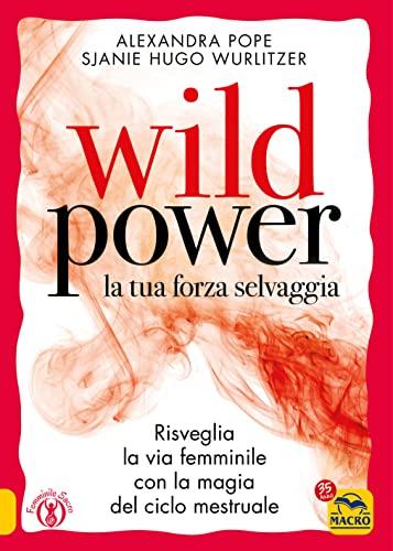 Wild Power: Risveglia la tua Forza Selvaggia con la Magia del Ciclo Mestruale
