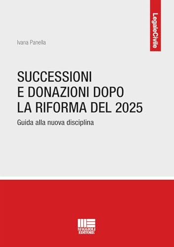 Successioni e donazioni dopo la riforma del 2025. Guida alla nuova disciplina