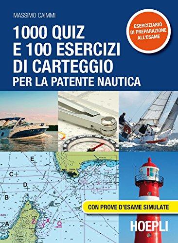 1000 quiz e 100 esercizi di carteggio per la patente nautica. Con prove d'esame simulate