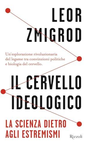Il cervello ideologico. La scienza dietro gli estremismi
