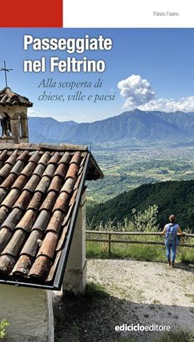 Passeggiate nel Feltrino. Alla scoperta di chiese, ville e paesi
