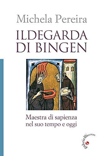 Ildegarda di Bingen - La vita, il pensiero e le opere di una mistica renana