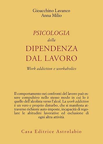 Psicologia della dipendenza dal lavoro: Work addiction e workaholics