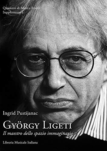 György Ligeti. Il maestro dello spazio immaginario