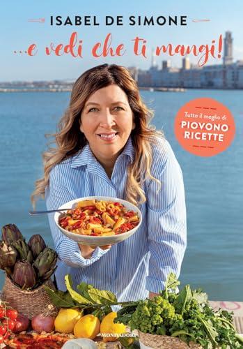 ... E vedi che ti mangi! Tutto il meglio di Piovono Ricette
