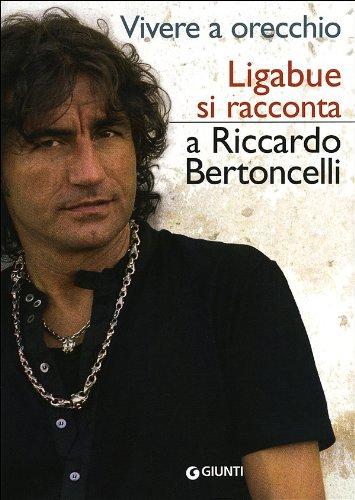 Vivere a orecchio. Ligabue si racconta a Riccardo Bertoncelli
