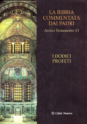 La Bibbia commentata dai Padri. Antico Testamento. I dodici profeti (Vol. 13)