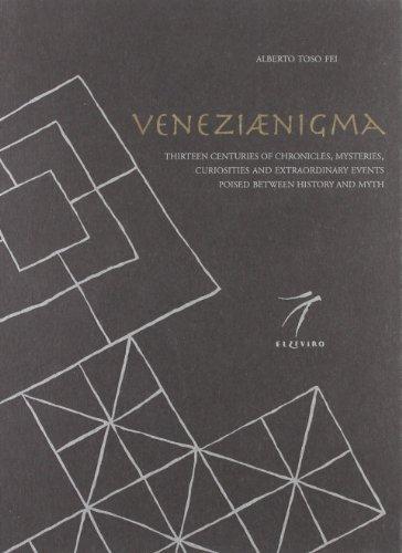 Veneziaenigma. Thirteen centuries of chronicles, mysteries, curiosities and extraordinary events poised between history and myth
