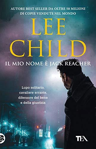 Il mio nome è Jack Reacher - Lee Child - TEA