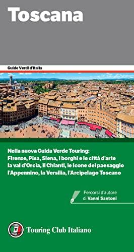 Toscana: Nella nuova Guida Verde Touring: Firenze, Pisa, Siena, i borghi e le città d'arte; la val d'Orcia, il Chianti, le icone del paesaggio; l'Appennino, ... Toscano (Guide Verdi d'Italia Vol. 51)