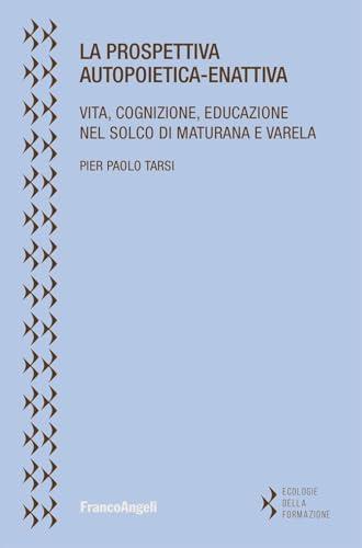 La prospettiva autopoietica-enattiva. Vita, cognizione, educazione nel solco di Maturana e Varela