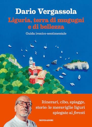 Liguria, terra di mugugni e di bellezza. Guida ironico-sentimentale. Italiano