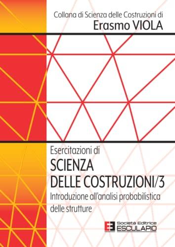 Esercitazioni di Scienza delle Costruzioni 3. Introduzione all'analisi probabilistica delle strutture: Vol. 3