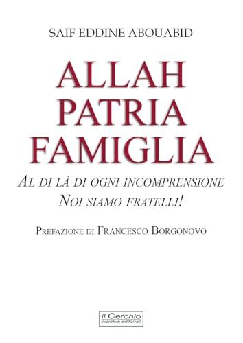 Allah, patria, famiglia. Al di là di ogni incomprensione, noi siamo fratelli!