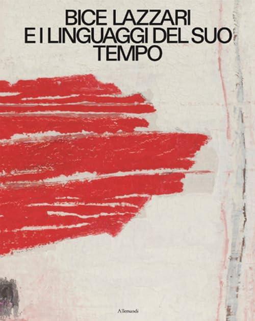 Bice Lazzari e i linguaggi del suo tempo. Ediz. italiana e inglese