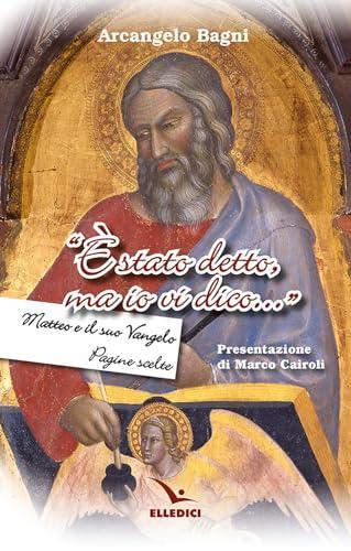 È stato detto, ma io vi dico...». Matteo e il suo Vangelo. Pagine scelte
