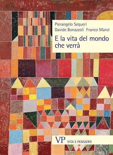 E la vita del mondo che verrà. Nuova ediz.