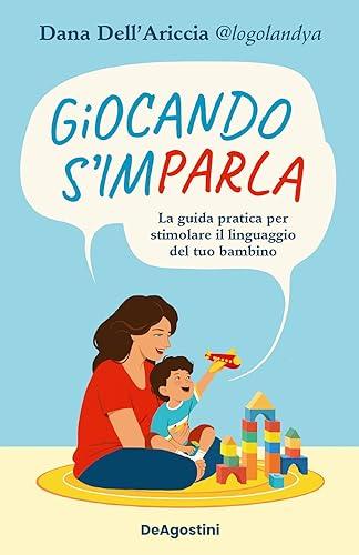 Giocando s'imparla: La guida pratica per stimolare il linguaggio del tuo bambino