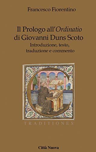 Il Prologo dell'Ordinatio di Giovanni Duns Scoto: Introduzione, Testo, Traduzione e Commento