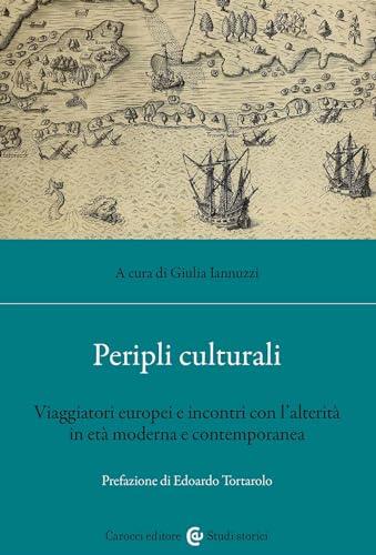 Peripli culturali. Viaggiatori europei e incontri con l'alterità in età moderna e contemporanea