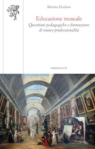 Educazione museale. Questioni pedagogiche e formazione di nuove professionalità