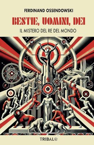 BESTIE, UOMINI, DEI: Il mistero del Re del Mondo (Il sentiero dell'Esoterismo) (Italian Edition)