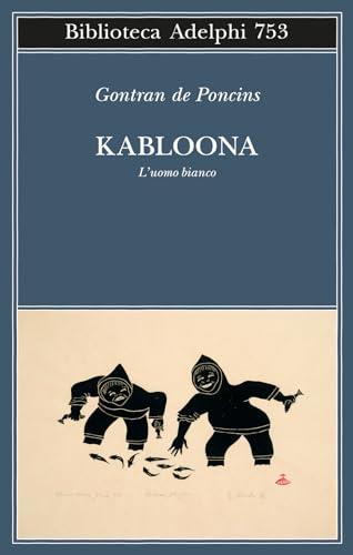 Kabloona. L'uomo bianco - Gontran de Poncins