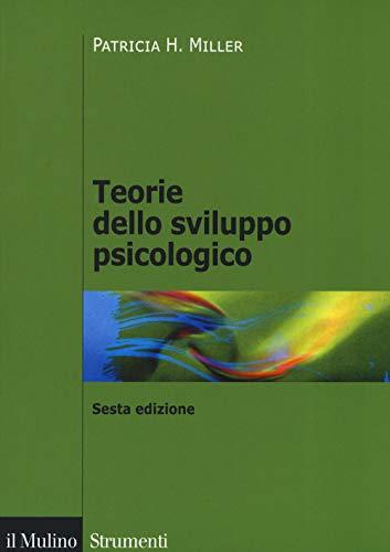 Teorie dello sviluppo psicologico - Patricia H. Miller