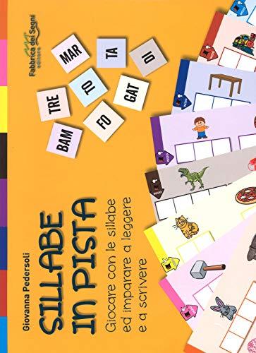 Sillabe in pista. Giocare con le sillabe ed imparare a leggere e a scrivere