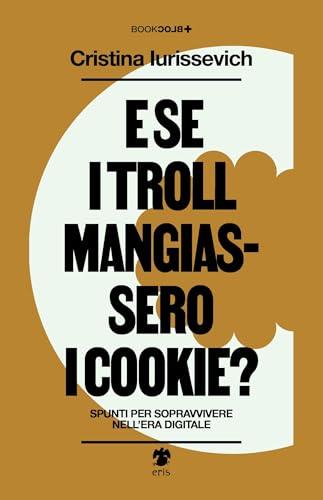 E se i troll mangiassero i cookie? Spunti per sopravvivere nell'era digitale
