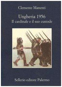 Ungheria 1956. Il cardinale e il suo custode